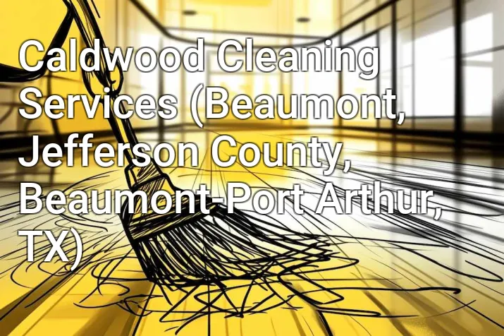 Caldwood Cleaning Services (Beaumont, Jefferson County, Beaumont-Port Arthur, TX)