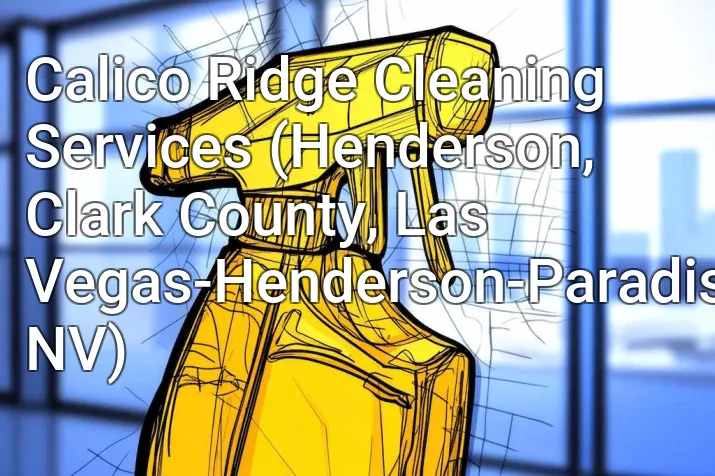 Calico Ridge Cleaning Services (Henderson, Clark County, Las Vegas-Henderson-Paradise, NV)