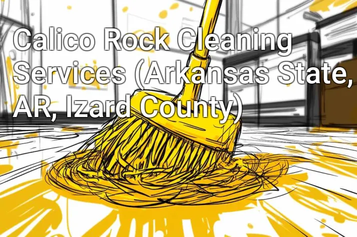 Calico Rock Cleaning Services (Arkansas State, AR, Izard County)