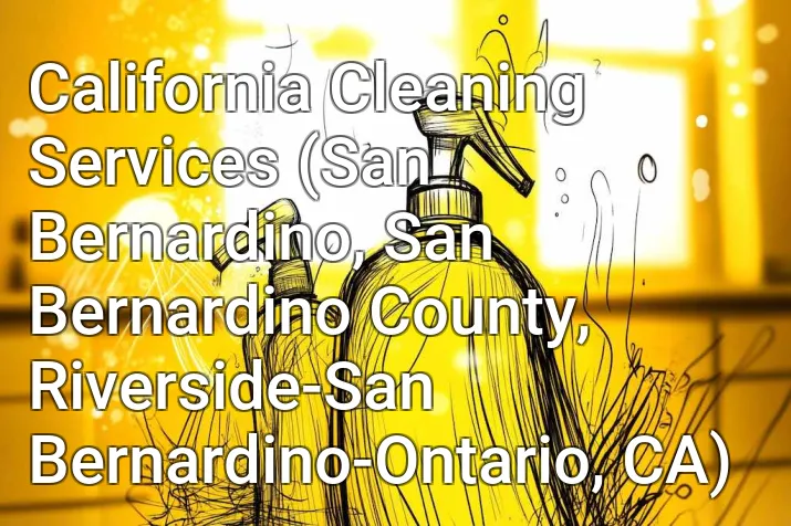 California Cleaning Services (San Bernardino, San Bernardino County, Riverside-San Bernardino-Ontario, CA)