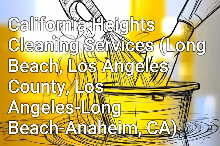 California Heights Cleaning Services (Long Beach, Los Angeles County, Los Angeles-Long Beach-Anaheim, CA)