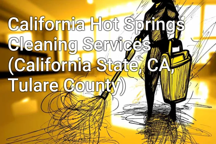 California Hot Springs Cleaning Services (California State, CA, Tulare County)
