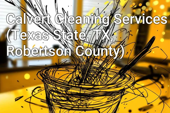 Calvert Cleaning Services (Texas State, TX, Robertson County)