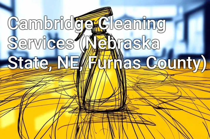 Cambridge Cleaning Services (Nebraska State, NE, Furnas County)