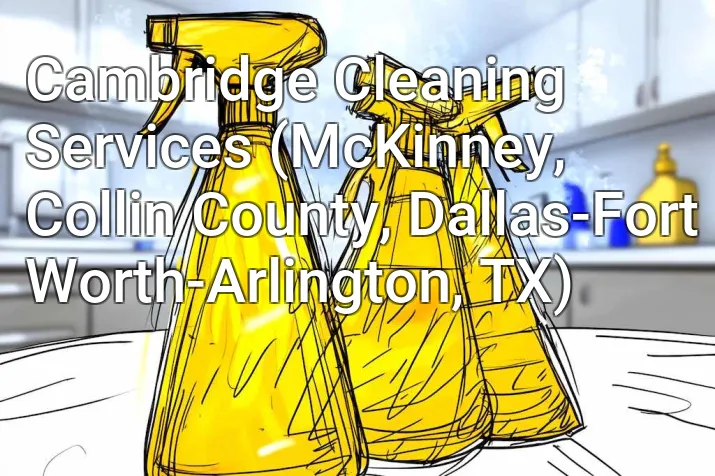Cambridge Cleaning Services (McKinney, Collin County, Dallas-Fort Worth-Arlington, TX)