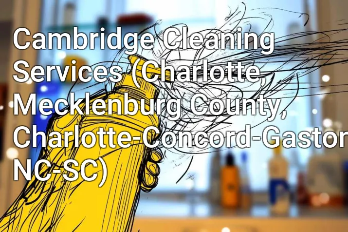 Cambridge Cleaning Services (Charlotte, Mecklenburg County, Charlotte-Concord-Gastonia, NC-SC)