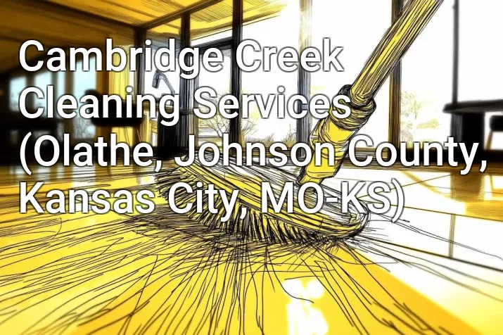Cambridge Creek Cleaning Services (Olathe, Johnson County, Kansas City, MO-KS)