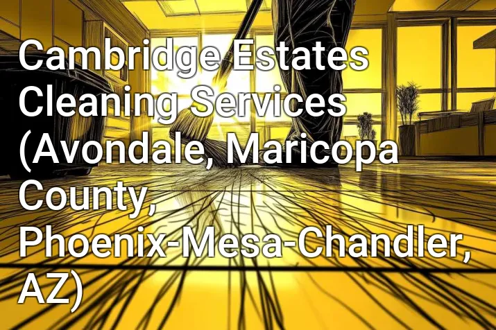 Cambridge Estates Cleaning Services (Avondale, Maricopa County, Phoenix-Mesa-Chandler, AZ)