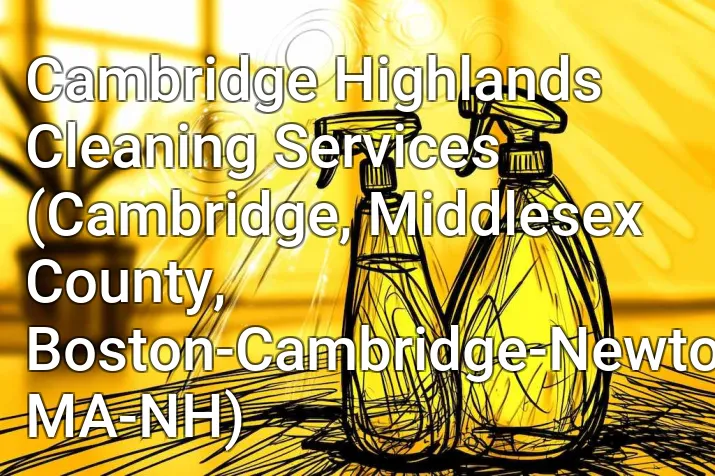 Cambridge Highlands Cleaning Services (Cambridge, Middlesex County, Boston-Cambridge-Newton, MA-NH)