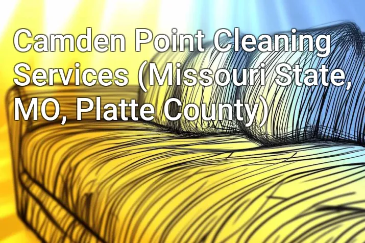 Camden Point Cleaning Services (Missouri State, MO, Platte County)