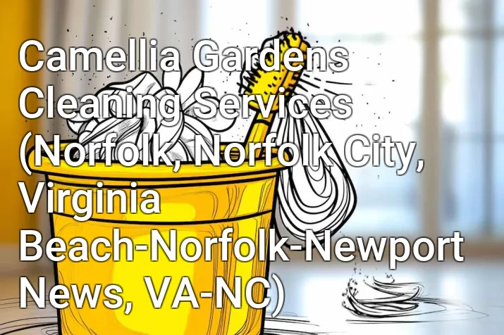 Camellia Gardens Cleaning Services (Norfolk, Norfolk City, Virginia Beach-Norfolk-Newport News, VA-NC)