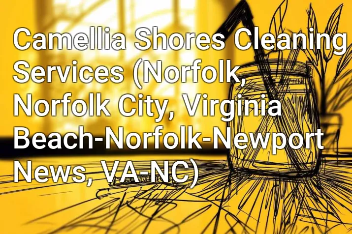 Camellia Shores Cleaning Services (Norfolk, Norfolk City, Virginia Beach-Norfolk-Newport News, VA-NC)