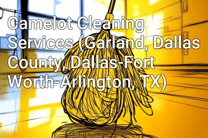 Camelot Cleaning Services (Garland, Dallas County, Dallas-Fort Worth-Arlington, TX)