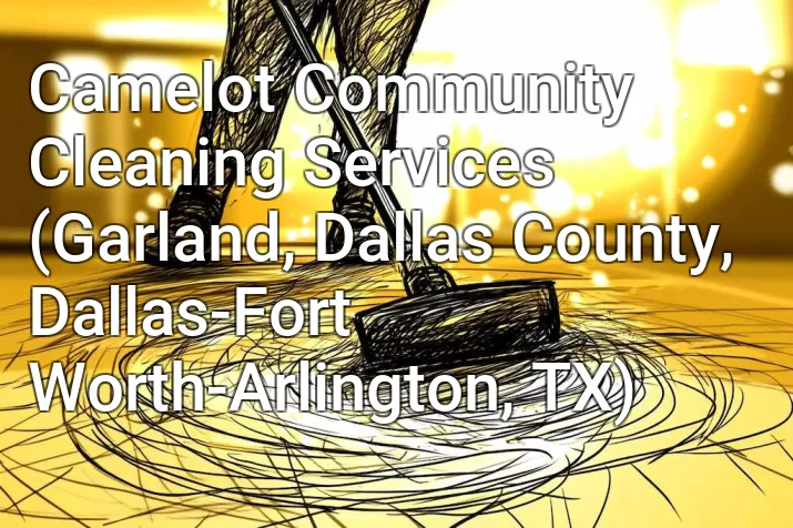 Camelot Community Cleaning Services (Garland, Dallas County, Dallas-Fort Worth-Arlington, TX)
