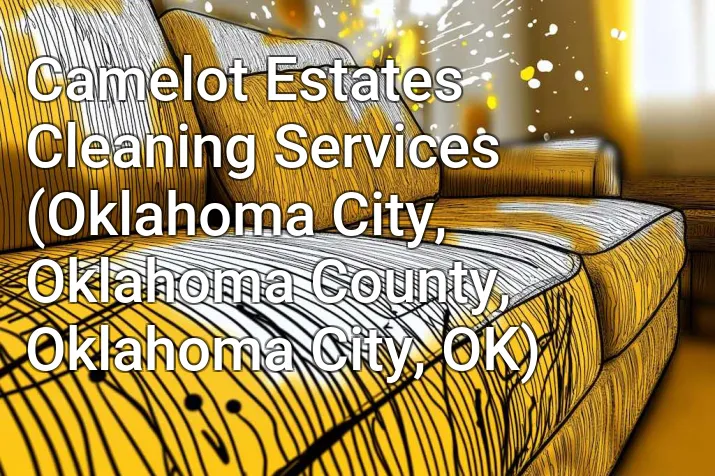 Camelot Estates Cleaning Services (Oklahoma City, Oklahoma County, Oklahoma City, OK)
