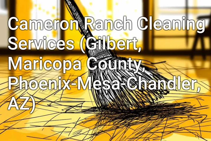 Cameron Ranch Cleaning Services (Gilbert, Maricopa County, Phoenix-Mesa-Chandler, AZ)