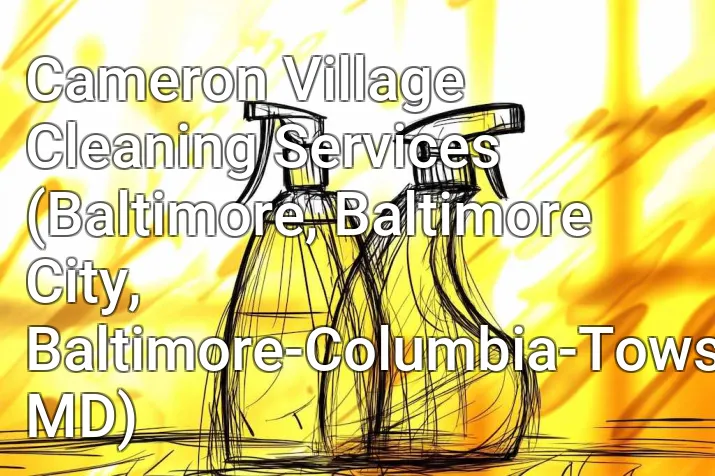 Cameron Village Cleaning Services (Baltimore, Baltimore City, Baltimore-Columbia-Towson, MD)