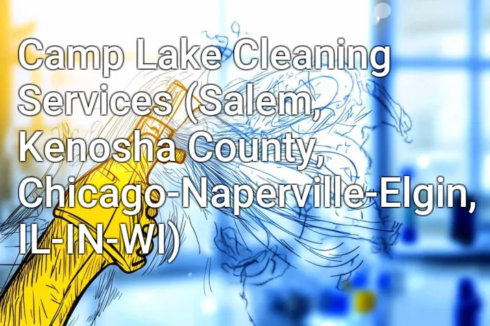 Camp Lake Cleaning Services (Salem, Kenosha County, Chicago-Naperville-Elgin, IL-IN-WI)