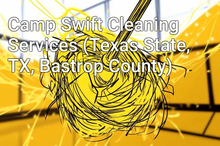 Camp Swift Cleaning Services (Texas State, TX, Bastrop County)