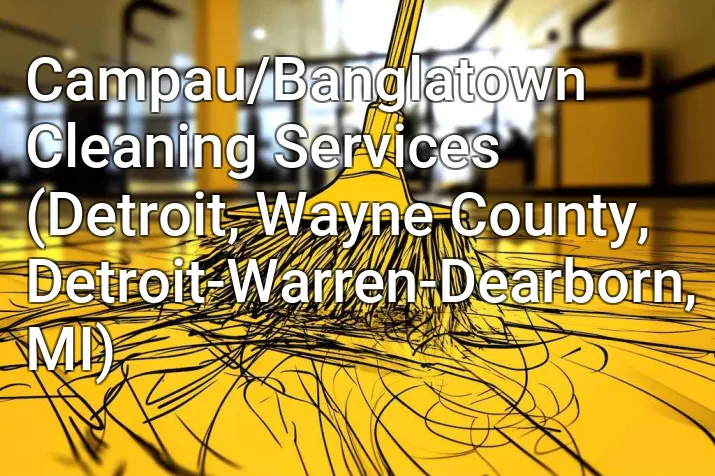 Campau/Banglatown Cleaning Services (Detroit, Wayne County, Detroit-Warren-Dearborn, MI)