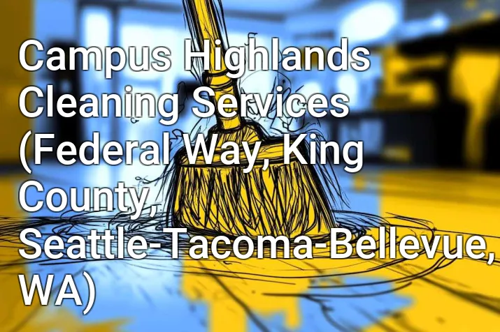 Campus Highlands Cleaning Services (Federal Way, King County, Seattle-Tacoma-Bellevue, WA)