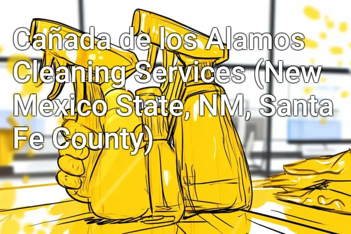 Cañada de los Alamos Cleaning Services (New Mexico State, NM, Santa Fe County)