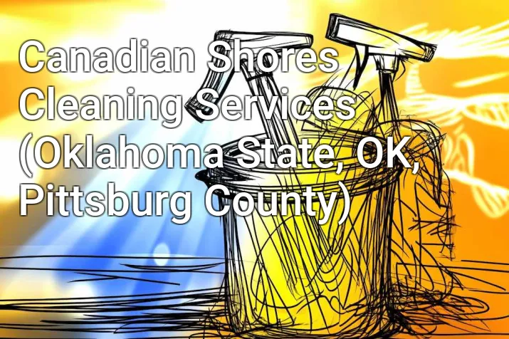 Canadian Shores Cleaning Services (Oklahoma State, OK, Pittsburg County)