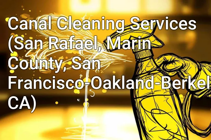 Canal Cleaning Services (San Rafael, Marin County, San Francisco-Oakland-Berkeley, CA)