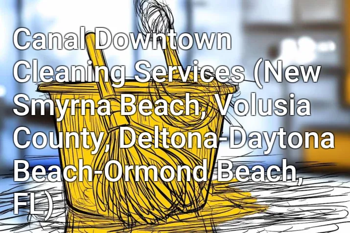 Canal Downtown Cleaning Services (New Smyrna Beach, Volusia County, Deltona-Daytona Beach-Ormond Beach, FL)