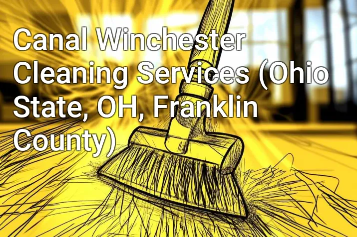 Canal Winchester Cleaning Services (Ohio State, OH, Franklin County)