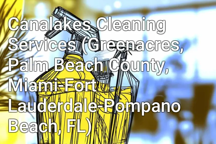 Canalakes Cleaning Services (Greenacres, Palm Beach County, Miami-Fort Lauderdale-Pompano Beach, FL)