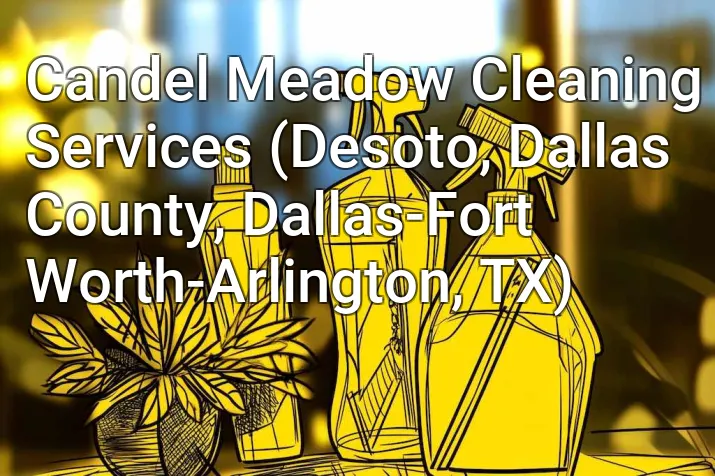 Candel Meadow Cleaning Services (Desoto, Dallas County, Dallas-Fort Worth-Arlington, TX)