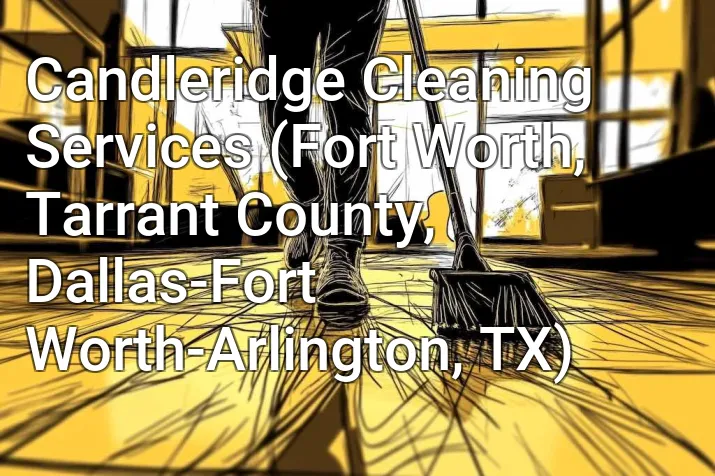 Candleridge Cleaning Services (Fort Worth, Tarrant County, Dallas-Fort Worth-Arlington, TX)