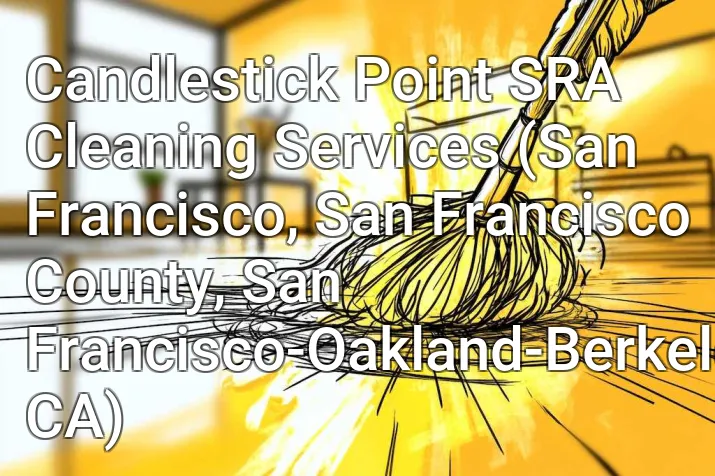 Candlestick Point SRA Cleaning Services (San Francisco, San Francisco County, San Francisco-Oakland-Berkeley, CA)