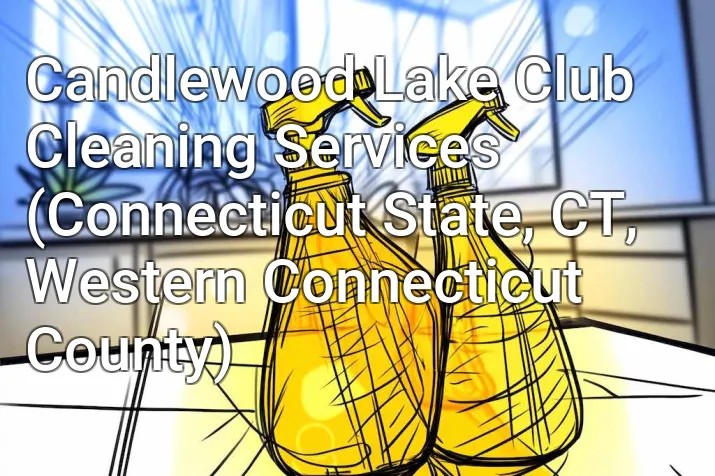 Candlewood Lake Club Cleaning Services (Connecticut State, CT, Western Connecticut County)