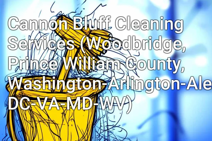 Cannon Bluff Cleaning Services (Woodbridge, Prince William County, Washington-Arlington-Alexandria, DC-VA-MD-WV)