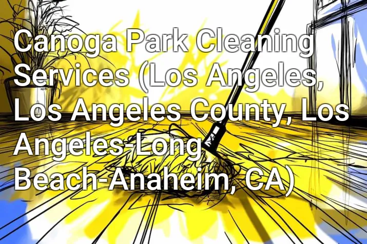 Canoga Park Cleaning Services (Los Angeles, Los Angeles County, Los Angeles-Long Beach-Anaheim, CA)