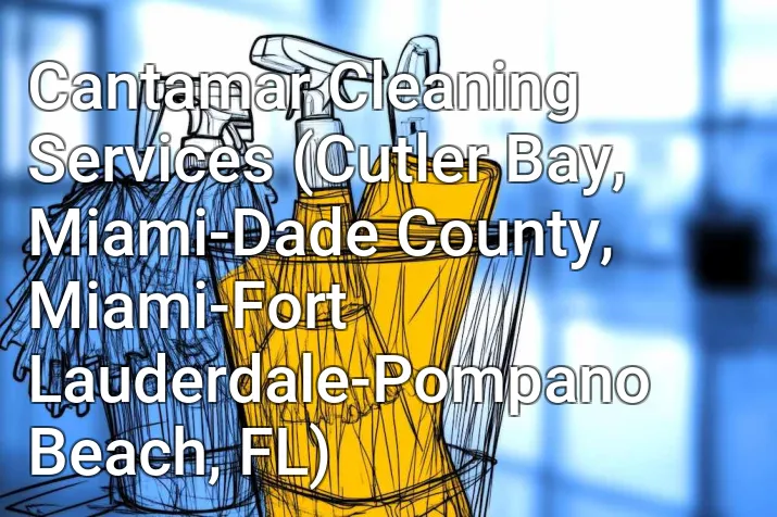 Cantamar Cleaning Services (Cutler Bay, Miami-Dade County, Miami-Fort Lauderdale-Pompano Beach, FL)