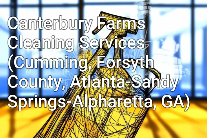 Canterbury Farms Cleaning Services (Cumming, Forsyth County, Atlanta-Sandy Springs-Alpharetta, GA)