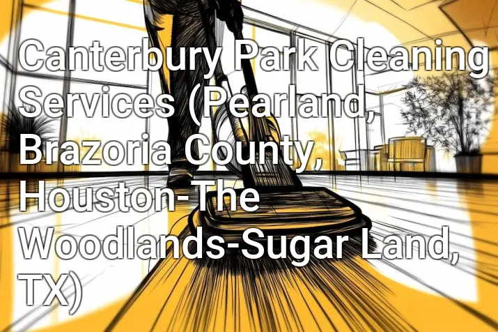 Canterbury Park Cleaning Services (Pearland, Brazoria County, Houston-The Woodlands-Sugar Land, TX)