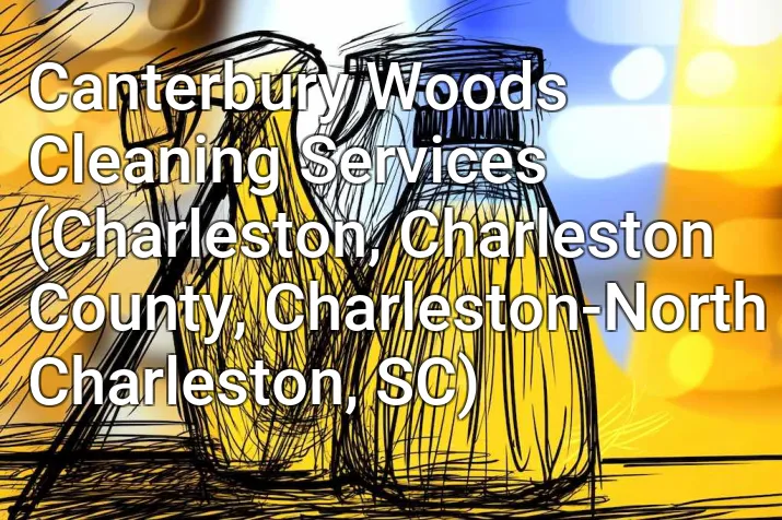 Canterbury Woods Cleaning Services (Charleston, Charleston County, Charleston-North Charleston, SC)