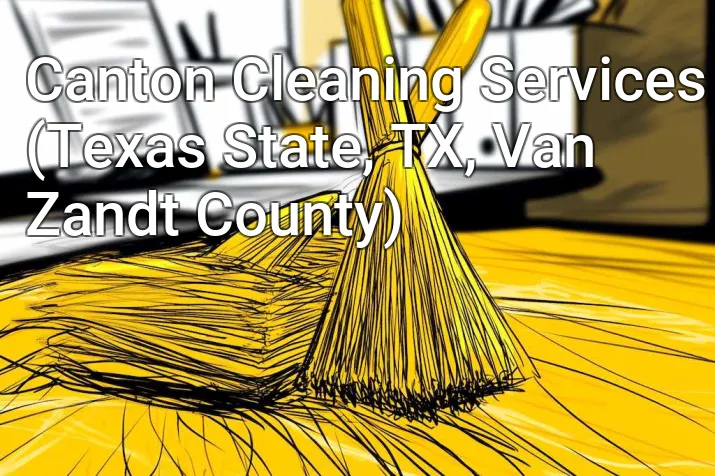 Canton Cleaning Services (Texas State, TX, Van Zandt County)