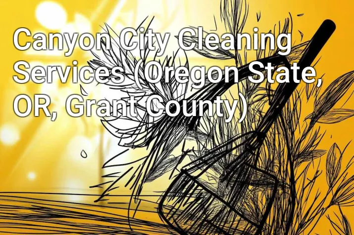 Canyon City Cleaning Services (Oregon State, OR, Grant County)