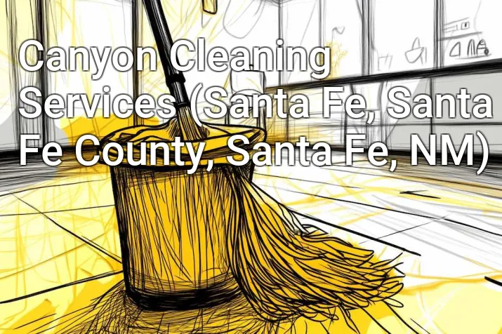 Canyon Cleaning Services (Santa Fe, Santa Fe County, Santa Fe, NM)