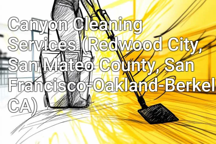 Canyon Cleaning Services (Redwood City, San Mateo County, San Francisco-Oakland-Berkeley, CA)
