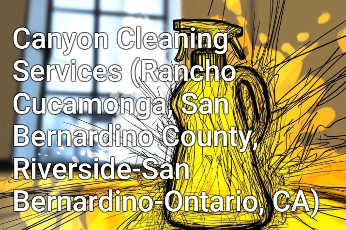 Canyon Cleaning Services (Rancho Cucamonga, San Bernardino County, Riverside-San Bernardino-Ontario, CA)