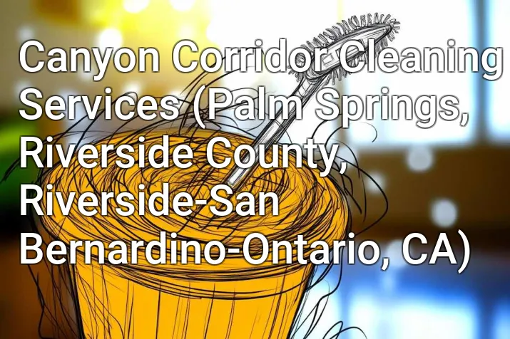 Canyon Corridor Cleaning Services (Palm Springs, Riverside County, Riverside-San Bernardino-Ontario, CA)