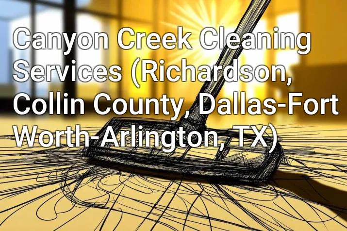 Canyon Creek Cleaning Services (Richardson, Collin County, Dallas-Fort Worth-Arlington, TX)