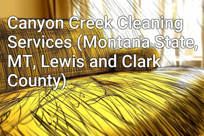 Canyon Creek Cleaning Services (Montana State, MT, Lewis and Clark County)