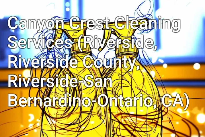 Canyon Crest Cleaning Services (Riverside, Riverside County, Riverside-San Bernardino-Ontario, CA)